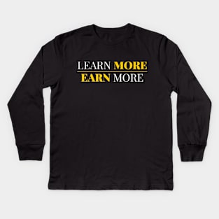 Learn More Earn More Kids Long Sleeve T-Shirt